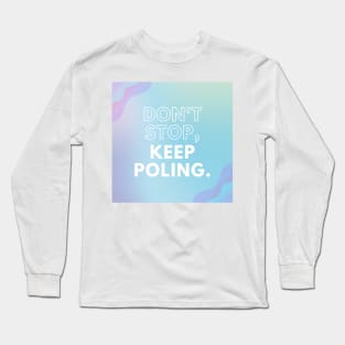 Don't Stop Keep Poling - Pole Dance Design Long Sleeve T-Shirt